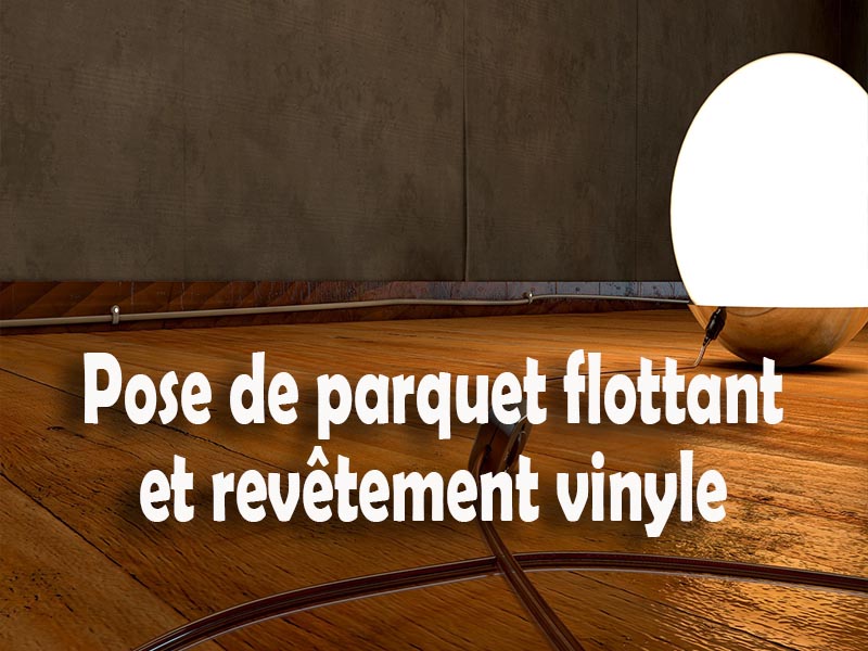 pose de parquet flottant et revêtement vinyle